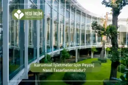 Kurumsal İşletmeler için Peyzaj Nasıl Tasarlanmalıdır?