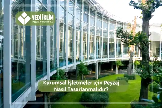 Kurumsal İşletmeler için Peyzaj Nasıl Tasarlanmalıdır?