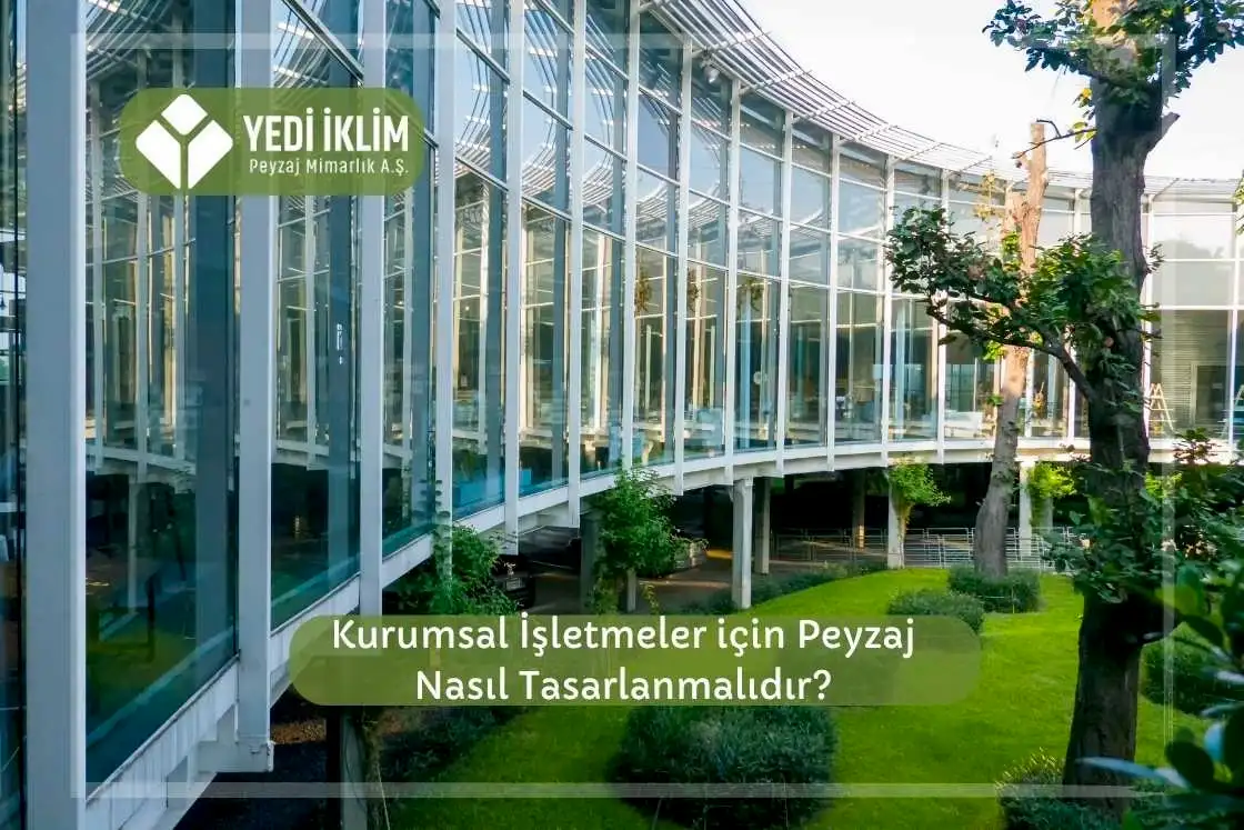 Kurumsal İşletmeler için Peyzaj Nasıl Tasarlanmalıdır?