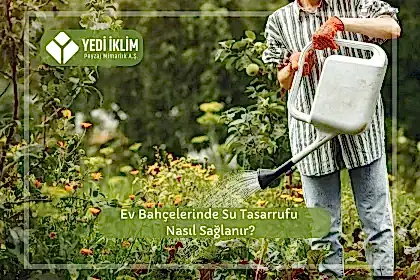 Ev Bahçelerinde Su Tasarrufu Nasıl Sağlanır?