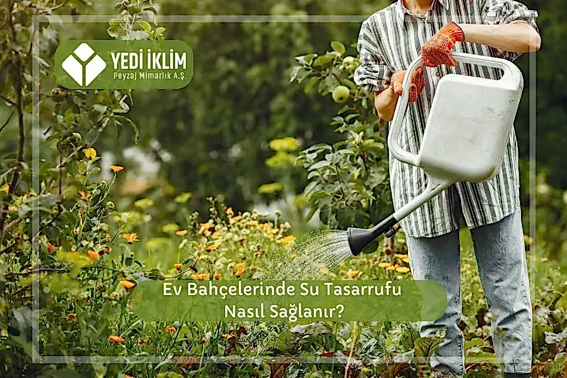Ev Bahçelerinde Su Tasarrufu Nasıl Sağlanır?