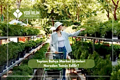 Toptan Bahçe Ürünleri Nereden Temin Edilir?