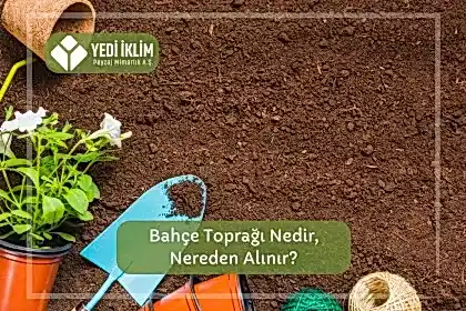 Bahçe Toprağı Nedir, Nereden Alınır?
