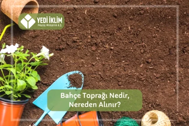 Bahçe Toprağı Nedir, Nereden Alınır?