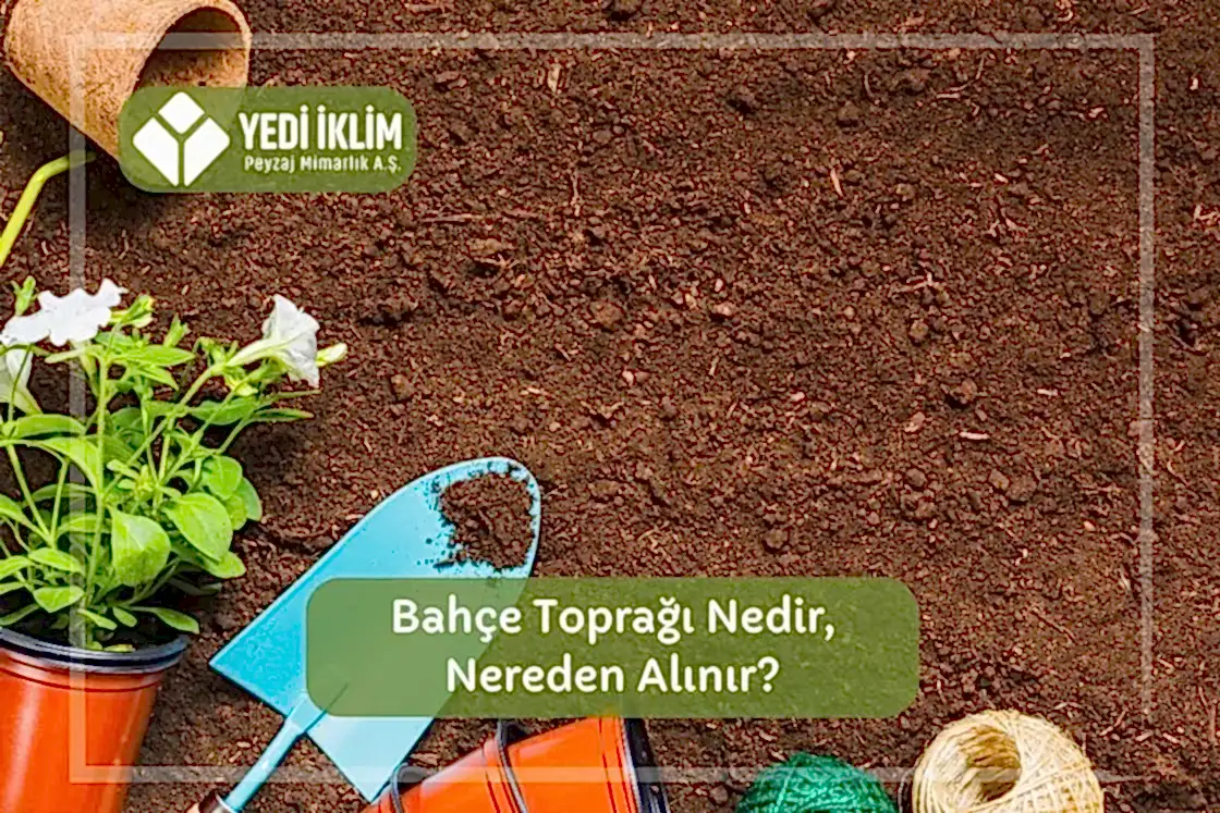 Bahçe Toprağı Nedir, Nereden Alınır?